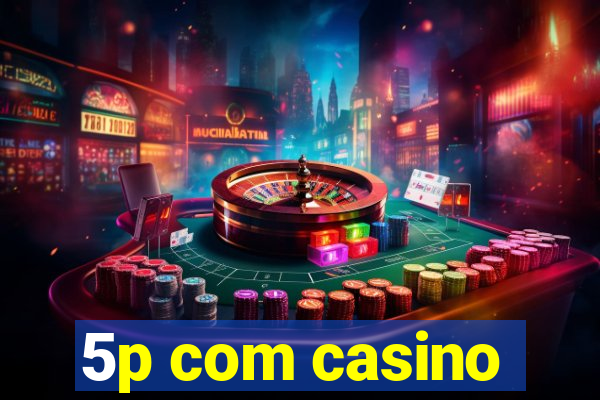 5p com casino